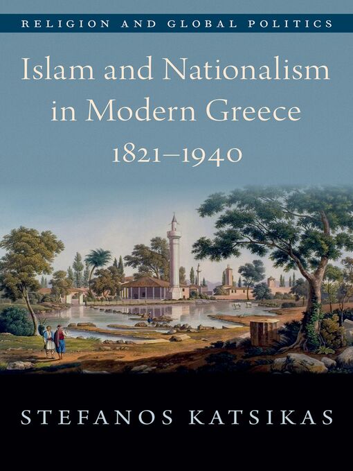 Title details for Islam and Nationalism in Modern Greece, 1821-1940 by Stefanos Katsikas - Wait list